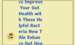 益生菌英语单词(Rewrite The Benefits of Probiotics Improve Your Gut Health with These Helpful Bacteria New Title Enhance Gut Health with Beneficial Probiotics)